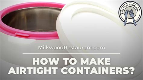 how to make airtight containers